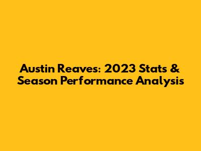 Austin Reaves: 2023 Stats & Season Performance Analysis