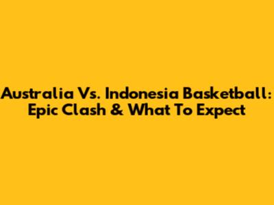 Australia Vs. Indonesia Basketball: Epic Clash & What To Expect