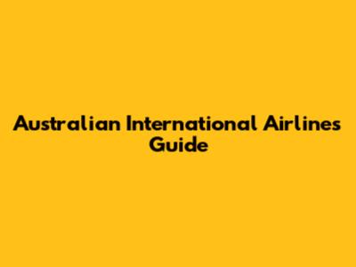 Australian International Airlines Guide