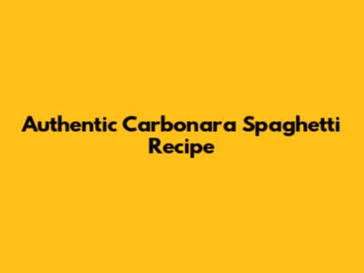 Authentic Carbonara Spaghetti Recipe
