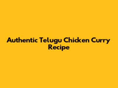 Authentic Telugu Chicken Curry Recipe