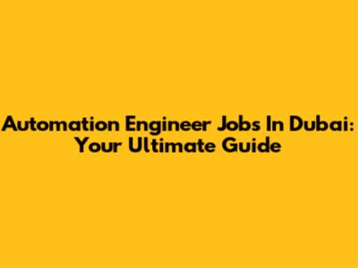 Automation Engineer Jobs In Dubai: Your Ultimate Guide