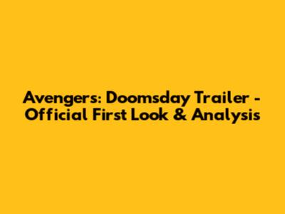 Avengers: Doomsday Trailer - Official First Look & Analysis