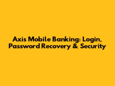 Axis Mobile Banking: Login, Password Recovery & Security