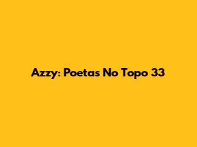 Azzy: Poetas No Topo 33