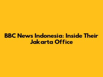 BBC News Indonesia: Inside Their Jakarta Office