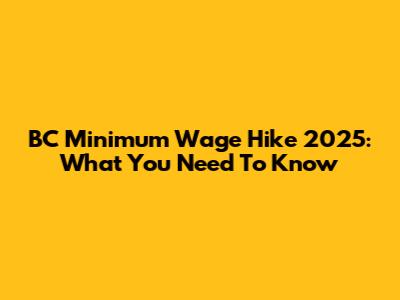 BC Minimum Wage Hike 2025: What You Need To Know