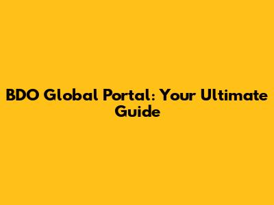 BDO Global Portal: Your Ultimate Guide