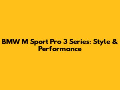 BMW M Sport Pro 3 Series: Style & Performance