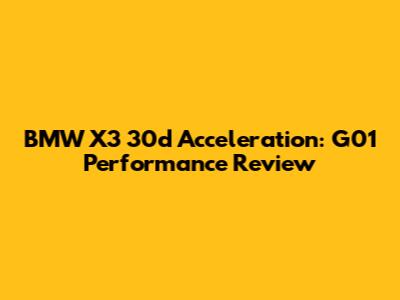 BMW X3 30d Acceleration: G01 Performance Review