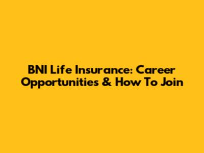 BNI Life Insurance: Career Opportunities & How To Join