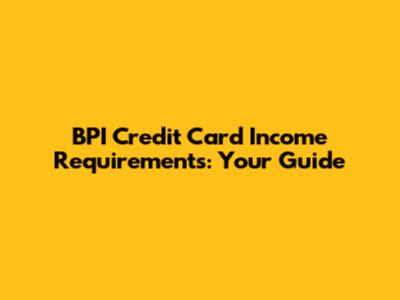BPI Credit Card Income Requirements: Your Guide
