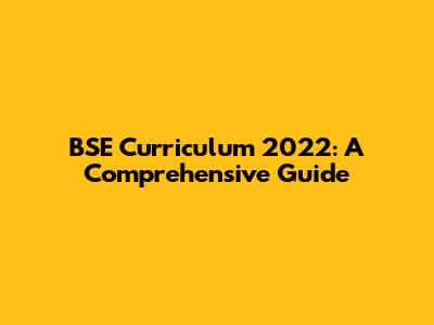 BSE Curriculum 2022: A Comprehensive Guide