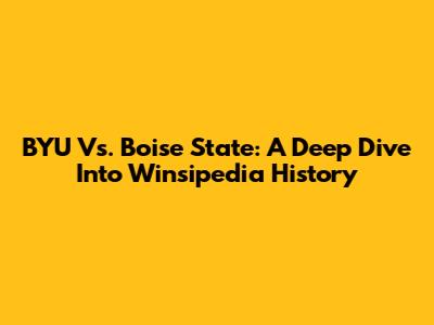 BYU Vs. Boise State: A Deep Dive Into Winsipedia History