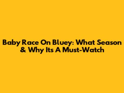 Baby Race On Bluey: What Season & Why It's A Must-Watch