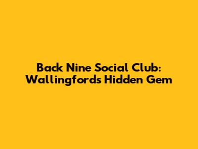 Back Nine Social Club: Wallingford's Hidden Gem