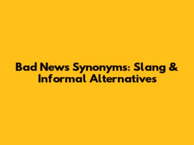 Bad News Synonyms: Slang & Informal Alternatives