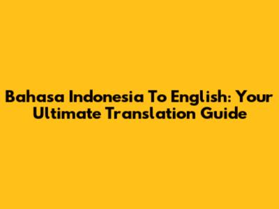 Bahasa Indonesia To English: Your Ultimate Translation Guide