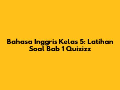Bahasa Inggris Kelas 5: Latihan Soal Bab 1 Quizizz