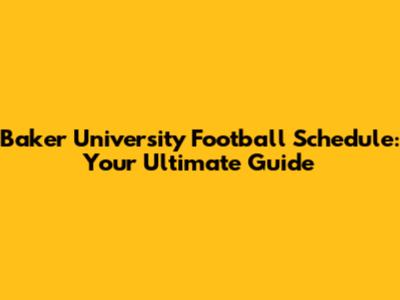 Baker University Football Schedule: Your Ultimate Guide
