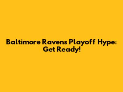 Baltimore Ravens Playoff Hype: Get Ready!