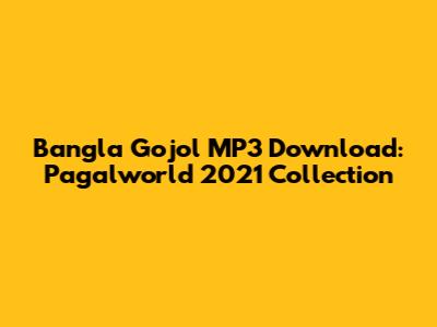 Bangla Gojol MP3 Download: Pagalworld 2021 Collection