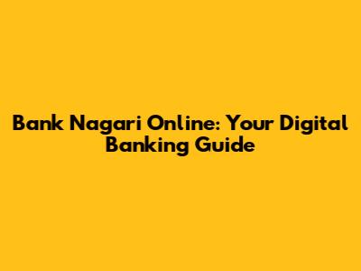 Bank Nagari Online: Your Digital Banking Guide