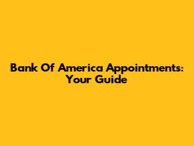 Bank Of America Appointments: Your Guide