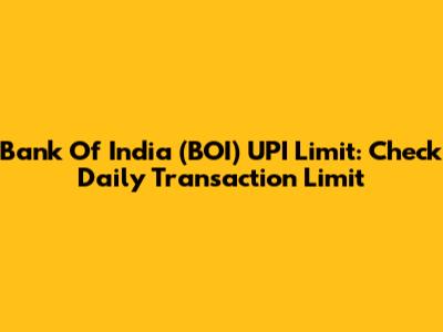 Bank Of India (BOI) UPI Limit: Check Daily Transaction Limit