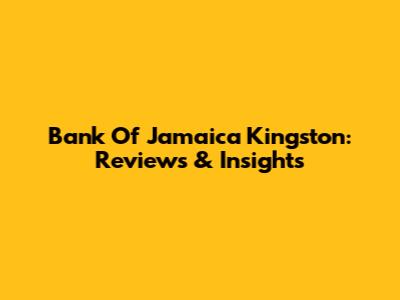 Bank Of Jamaica Kingston: Reviews & Insights