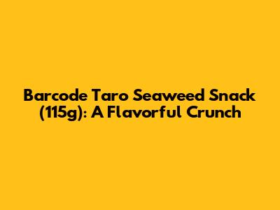 Barcode Taro Seaweed Snack (115g): A Flavorful Crunch