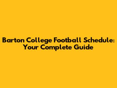 Barton College Football Schedule: Your Complete Guide
