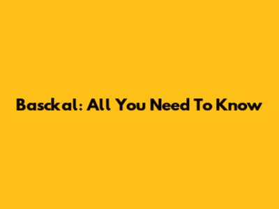 Basckal: All You Need To Know