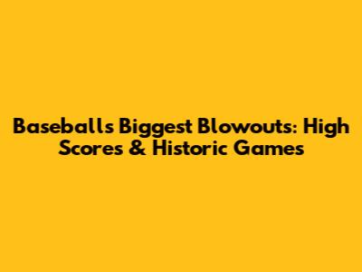 Baseball's Biggest Blowouts: High Scores & Historic Games