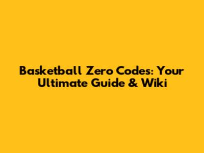 Basketball Zero Codes: Your Ultimate Guide & Wiki