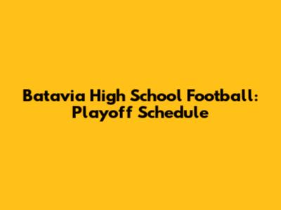 Batavia High School Football: Playoff Schedule