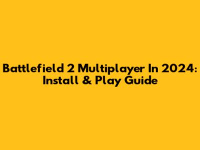 Battlefield 2 Multiplayer In 2024: Install & Play Guide