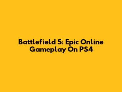 Battlefield 5: Epic Online Gameplay On PS4