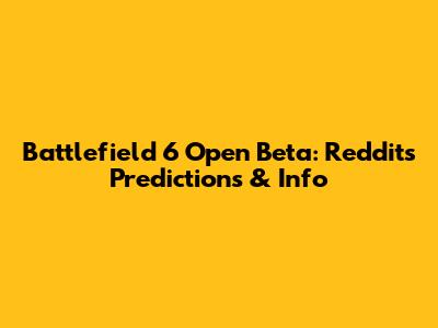 Battlefield 6 Open Beta: Reddit's Predictions & Info