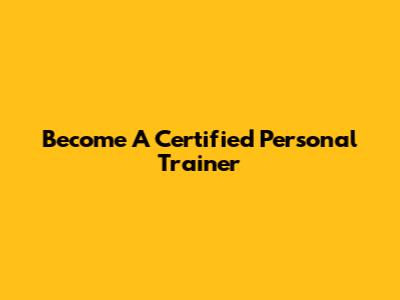 Become A Certified Personal Trainer