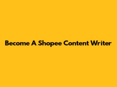 Become A Shopee Content Writer
