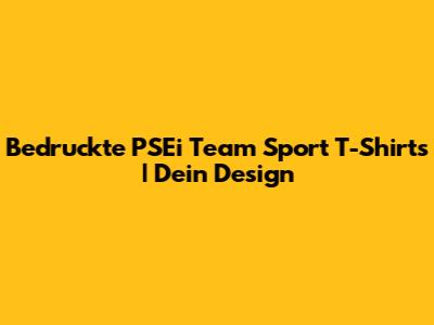 Bedruckte PSEi Team Sport T-Shirts | Dein Design