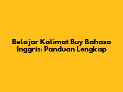 Belajar Kalimat 'Buy' Bahasa Inggris: Panduan Lengkap