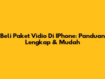 Beli Paket Vidio Di IPhone: Panduan Lengkap & Mudah