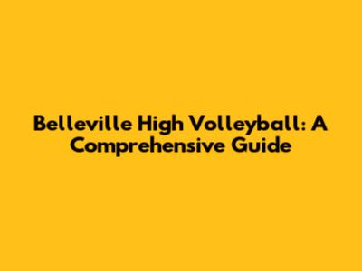 Belleville High Volleyball: A Comprehensive Guide