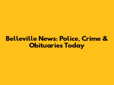 Belleville News: Police, Crime & Obituaries Today