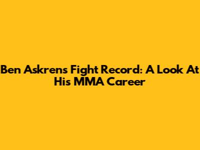 Ben Askren's Fight Record: A Look At His MMA Career