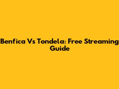 Benfica Vs Tondela: Free Streaming Guide