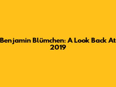 Benjamin Blümchen: A Look Back At 2019