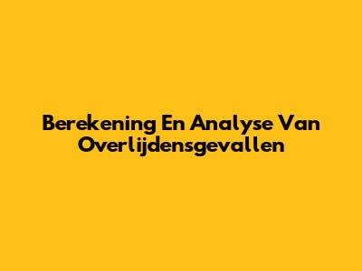 Berekening En Analyse Van Overlijdensgevallen